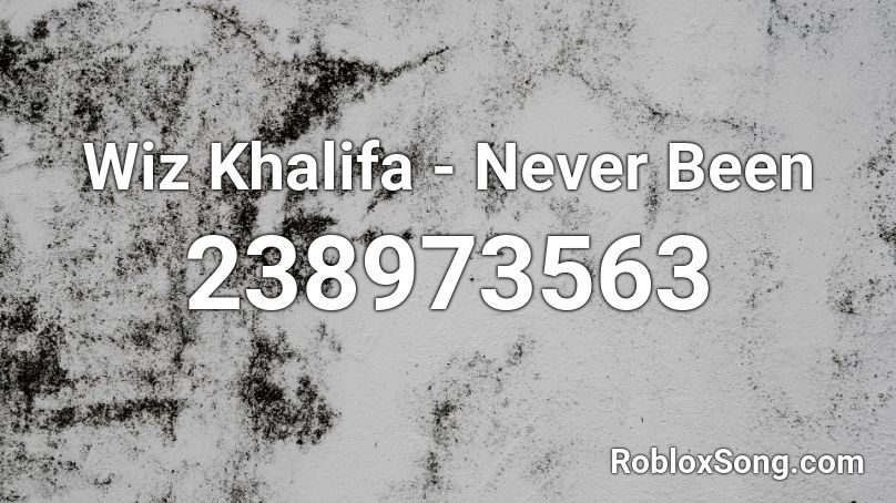 Wiz Khalifa - Never Been Roblox ID