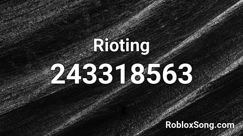 Rioting Roblox ID
