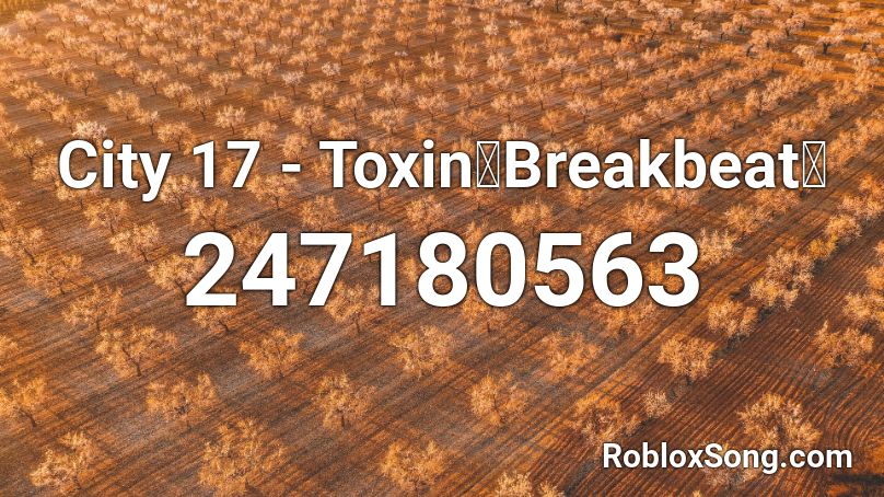 City 17 - Toxin【Breakbeat】 Roblox ID