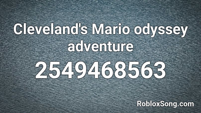 Cleveland's Mario odyssey adventure Roblox ID