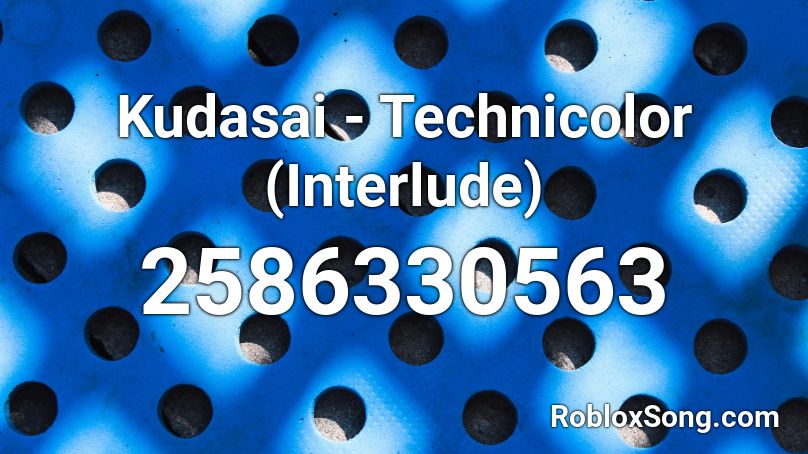 Kudasai - Technicolor (Interlude) Roblox ID