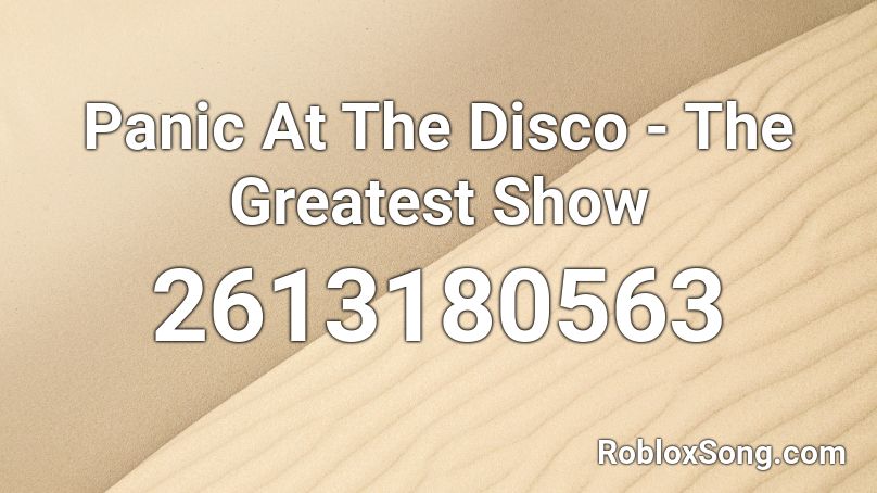 Panic At The Disco - The Greatest Show Roblox ID