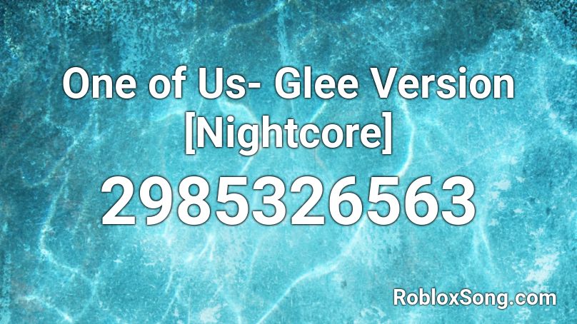 One of Us- Glee Version [Nightcore] Roblox ID