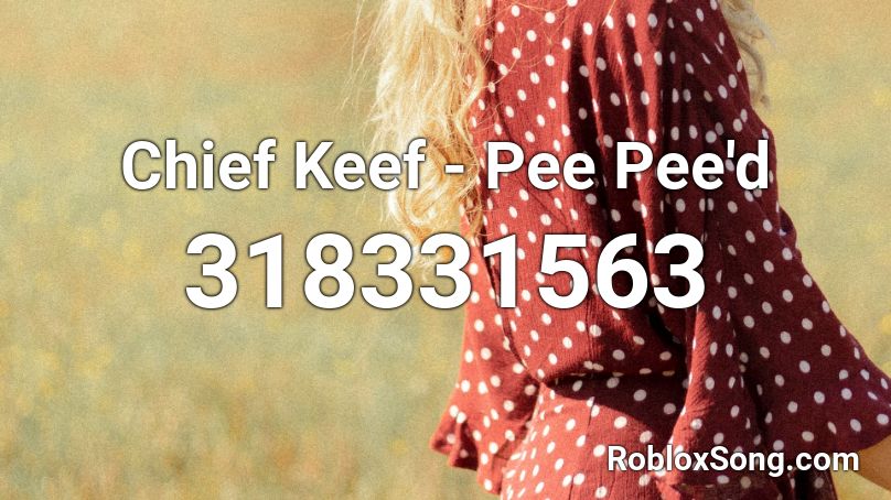 Chief Keef - Pee Pee'd Roblox ID