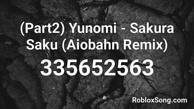 (Part2) Yunomi - Sakura Saku (Aiobahn Remix)  Roblox ID