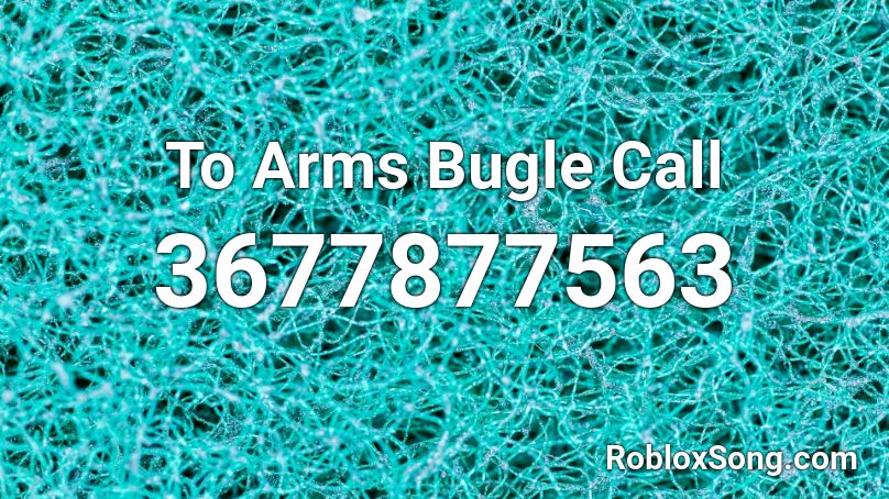 To Arms Bugle Call Roblox ID