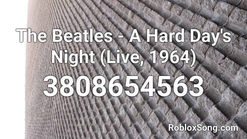 The Beatles - A Hard Day's Night (Live, 1964) Roblox ID