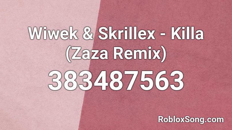 Wiwek & Skrillex - Killa (Zaza Remix) Roblox ID