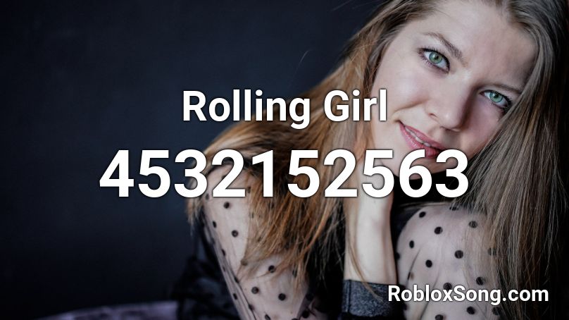 Rolling Girl Roblox ID