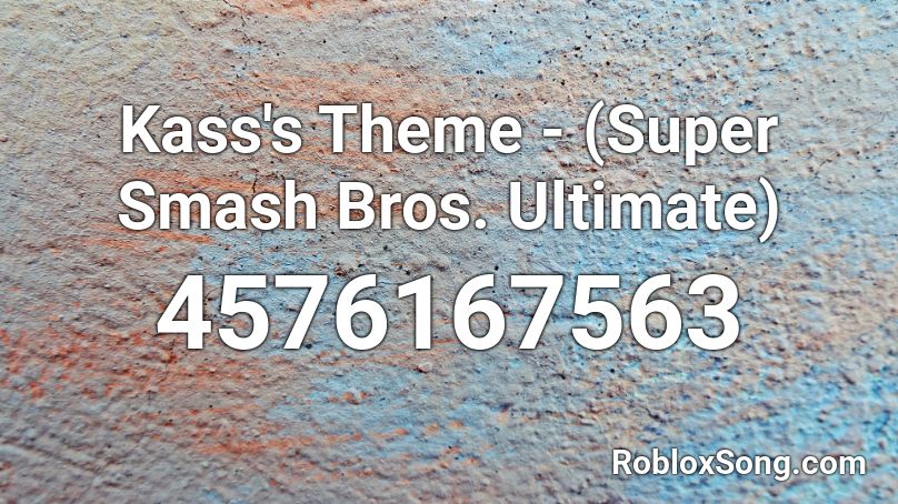 Kass's Theme - (Super Smash Bros. Ultimate)  Roblox ID