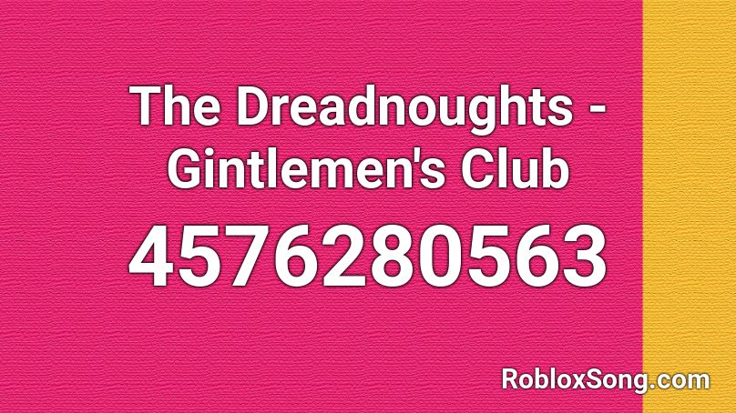 The Dreadnoughts - Gintlemen's Club Roblox ID