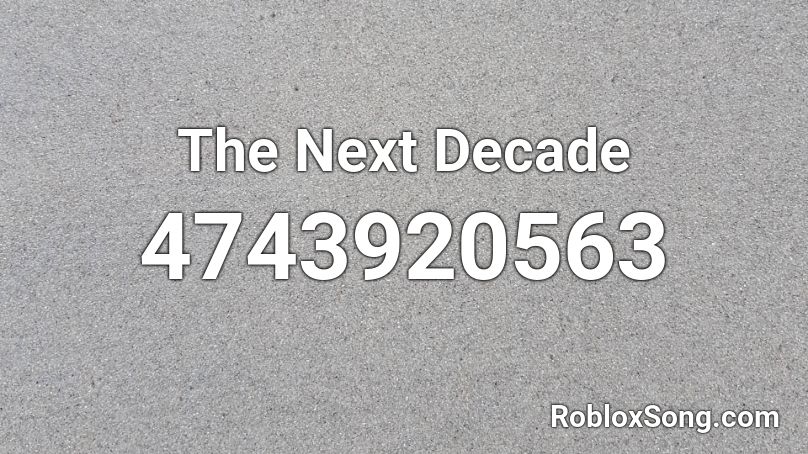 The Next Decade Roblox ID