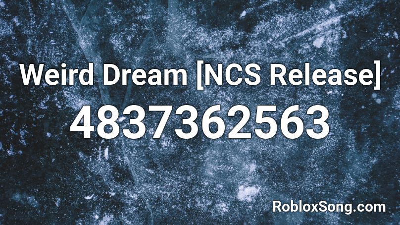 Weird Dream Ncs Release Roblox Id Roblox Music Codes - roblox weird dreams song