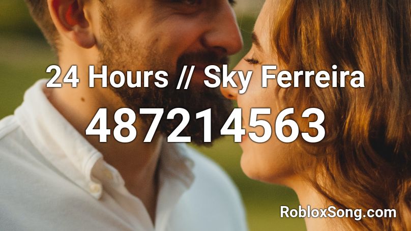 24 Hours // Sky Ferreira Roblox ID