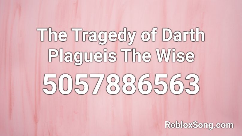 The Tragedy of Darth Plagueis The Wise Roblox ID