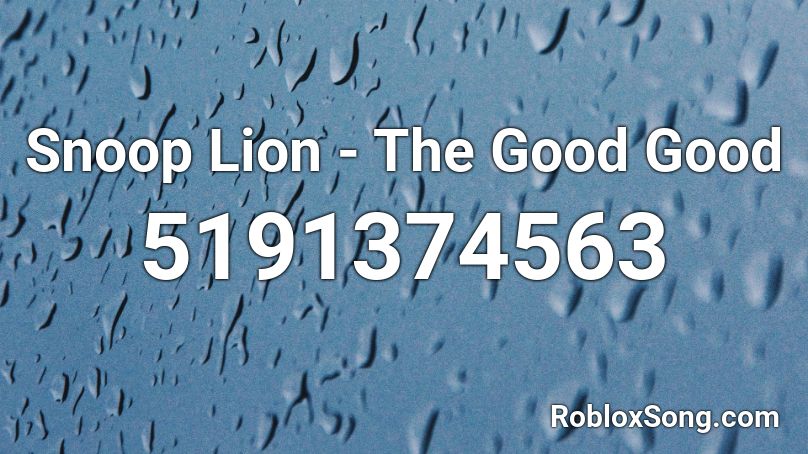 Snoop Lion - The Good Good Roblox ID