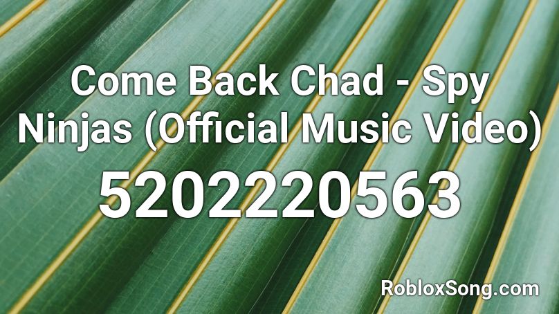Come Back Chad Spy Ninjas Official Music Video Roblox Id Roblox Music Codes - i spy song id code roblox