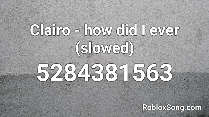 Clairo - how did I ever (slowed) Roblox ID