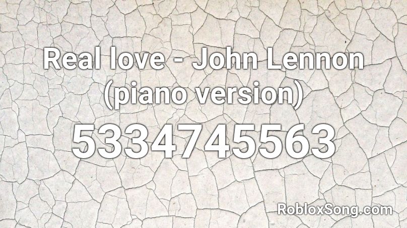 Real Love John Lennon Piano Version Roblox Id Roblox Music Codes - roblox love is real mood