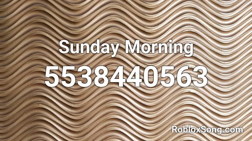 Sunday Morning Roblox Id Roblox Music Codes - sunday best roblox id 2020