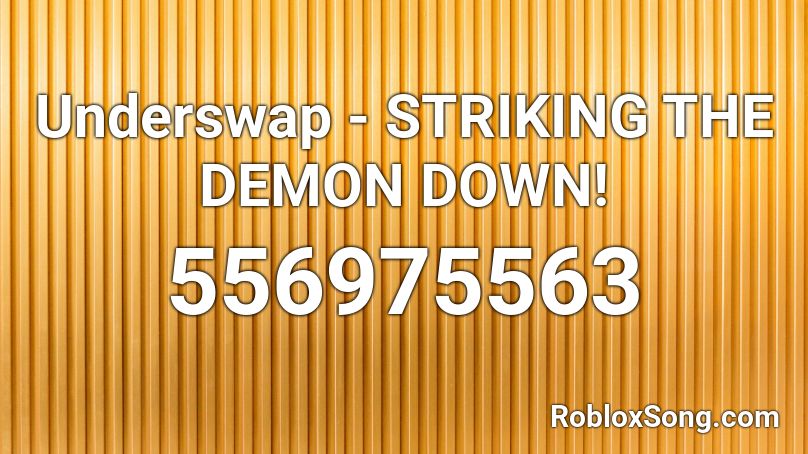 Underswap - STRIKING THE DEMON DOWN! Roblox ID