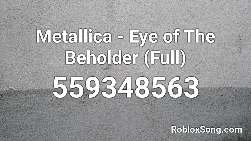Metallica - Eye of The Beholder (Full) Roblox ID