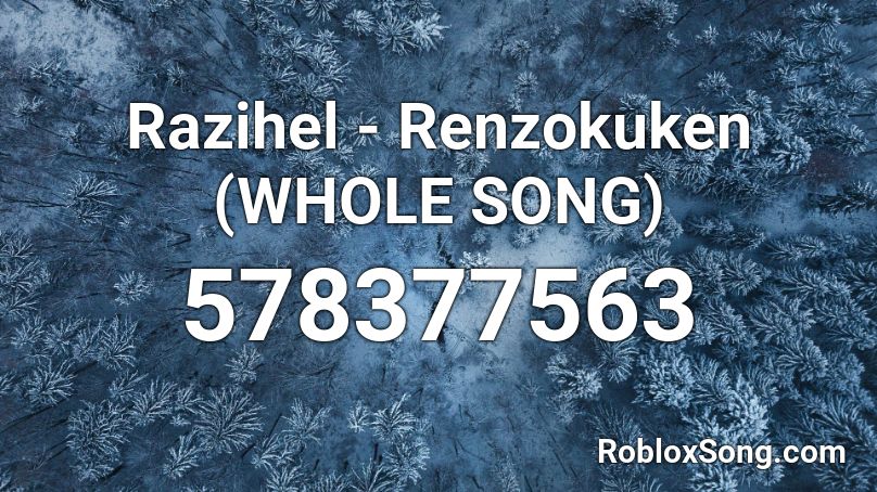 Razihel - Renzokuken (WHOLE SONG) Roblox ID