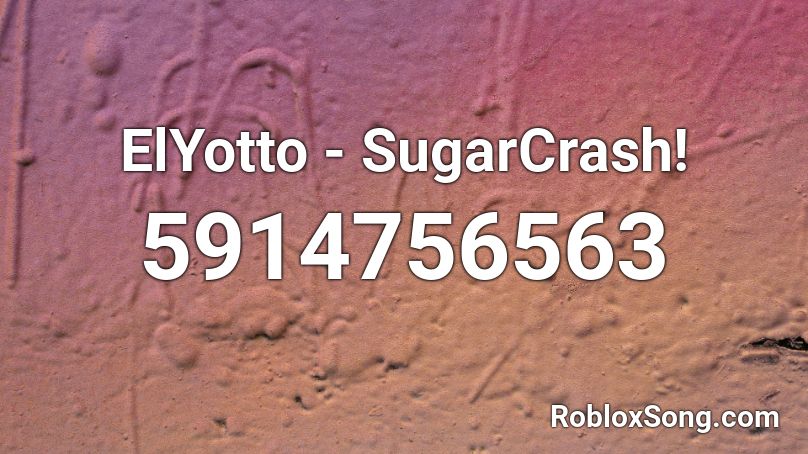 Elyotto Sugarcrash Roblox Id Roblox Music Codes - whare is the code for a song on roblox