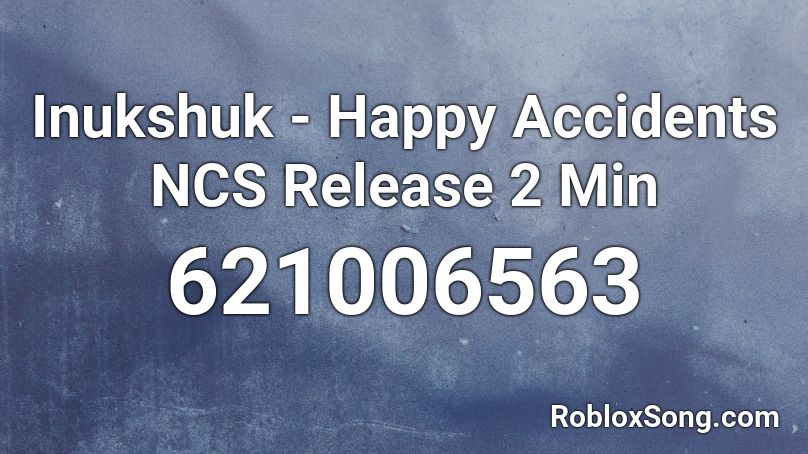 Inukshuk - Happy Accidents NCS Release 2 Min Roblox ID