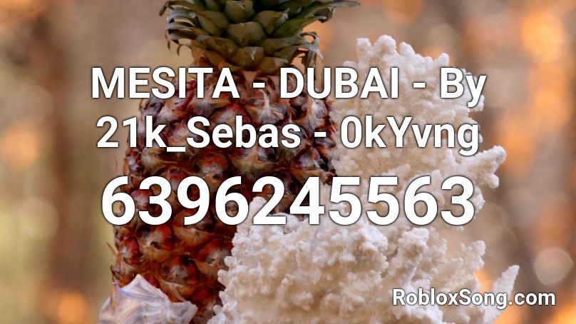 MESITA - DUBAI - By 21k_Sebas - 0kYvng Roblox ID