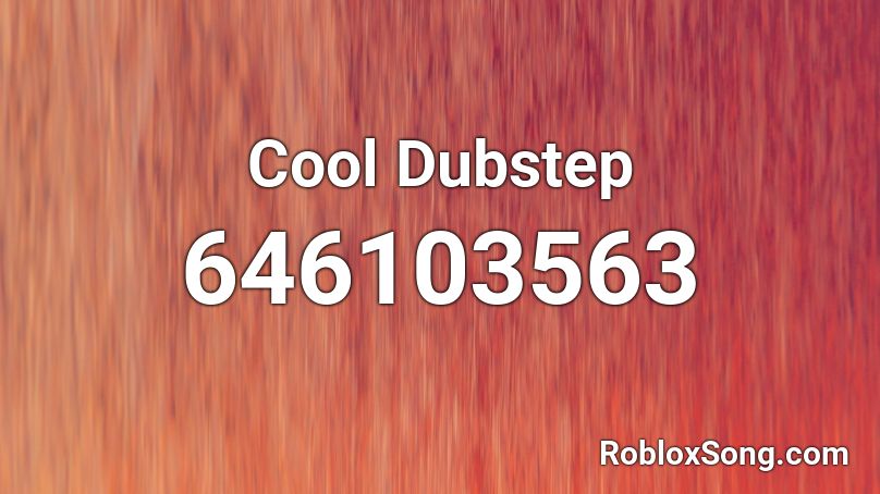 Cool Dubstep  Roblox ID