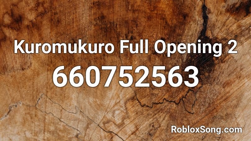 Kuromukuro Full Opening 2 Roblox ID