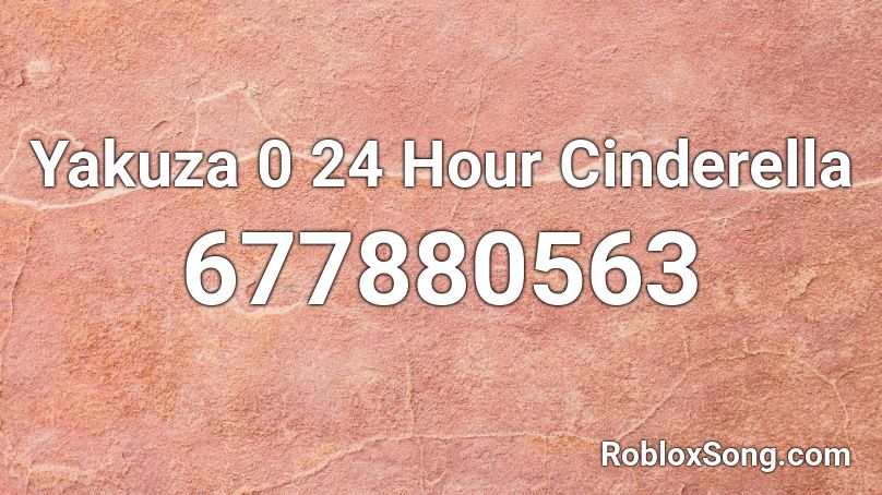 Yakuza 0 24 Hour Cinderella Roblox ID