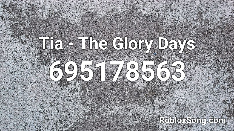 Tia - The Glory Days Roblox ID