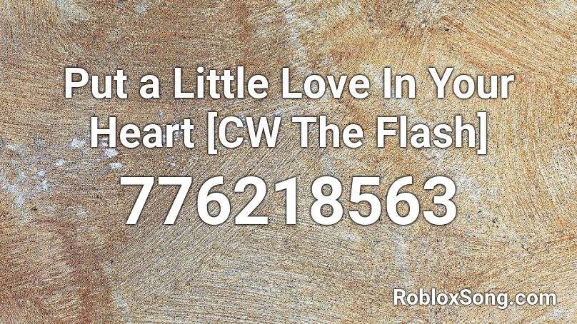 Put a Little Love In Your Heart [CW The Flash] Roblox ID