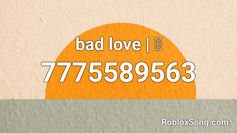 bad love | 키 Roblox ID