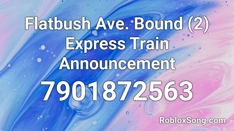 Flatbush Ave. Bound (2) Express Train Announcement Roblox ID