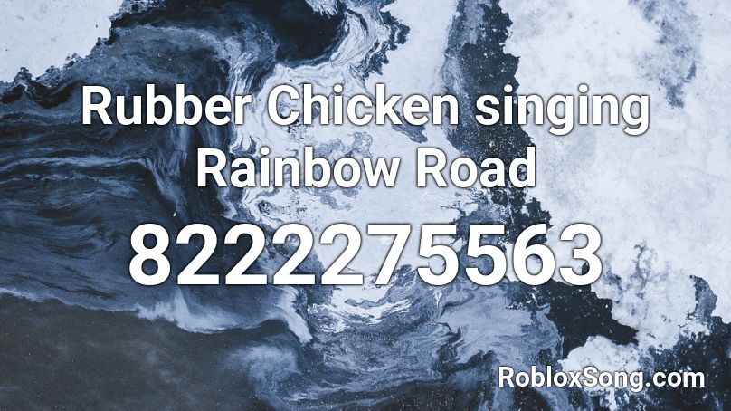 Rubber Chicken singing Rainbow Road Roblox ID