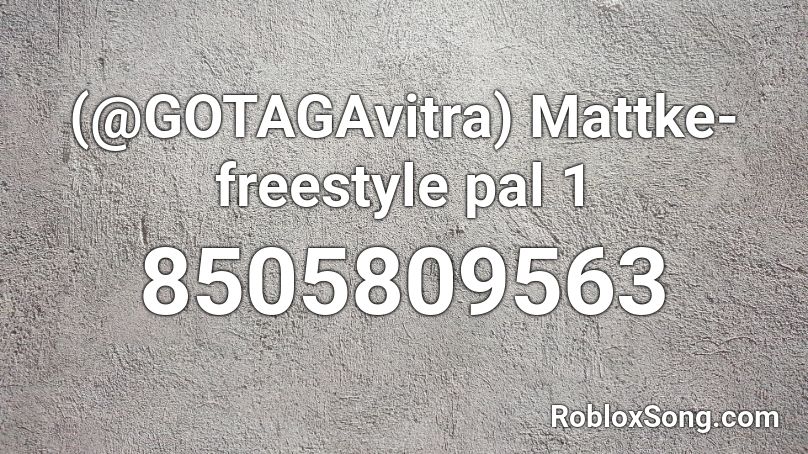 (@GOTAGAvitra) Mattke-freestyle pal 1 Roblox ID