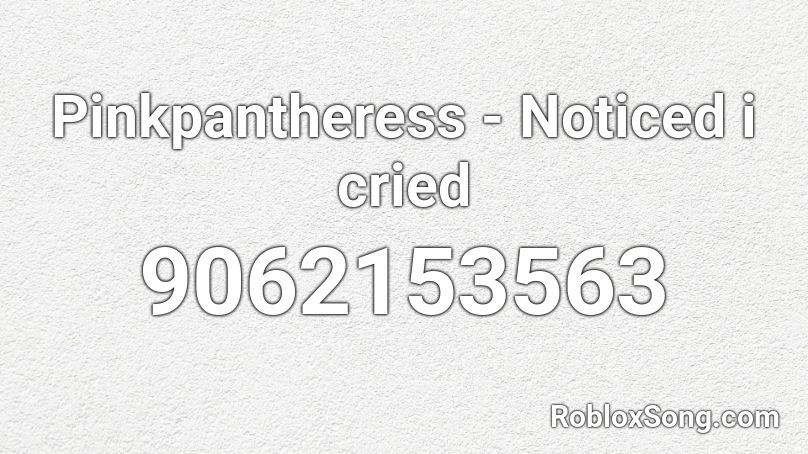 Pinkpantheress - Noticed i cried Roblox ID
