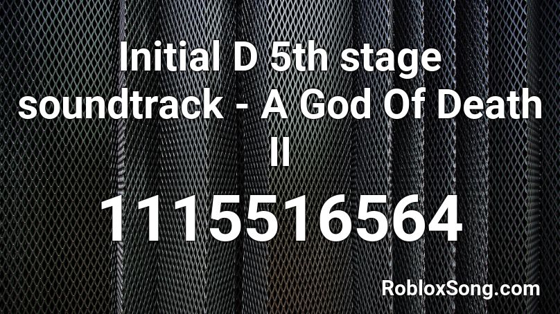 Initial D 5th stage soundtrack - A God Of Death II Roblox ID
