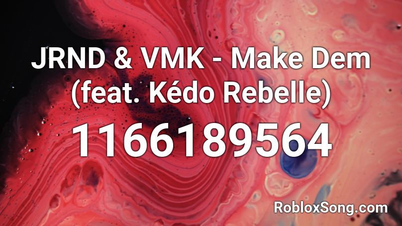 JRND & VMK - Make Dem (feat. Kédo Rebelle)  Roblox ID