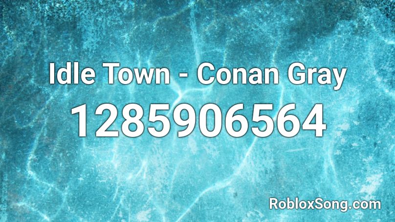 Idle Town Conan Gray Roblox Id Roblox Music Codes - maniac roblox id conan gray