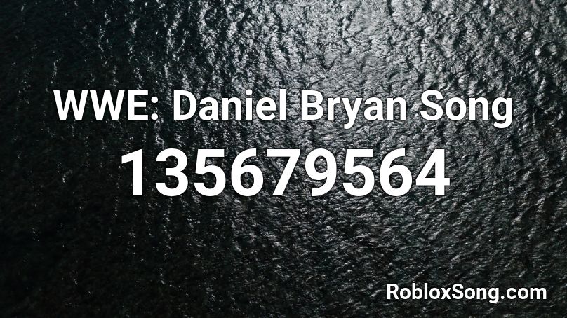 WWE: Daniel Bryan Song Roblox ID