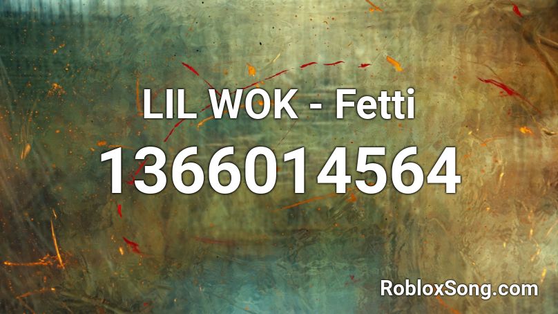 LIL WOK - Fetti Roblox ID