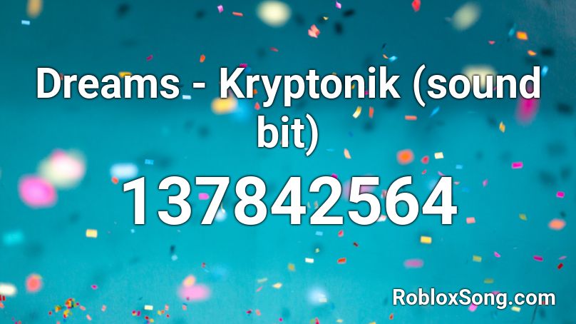 Dreams - Kryptonik (sound bit) Roblox ID