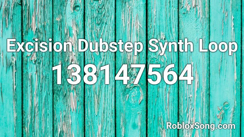 Excision Dubstep Synth Loop Roblox ID
