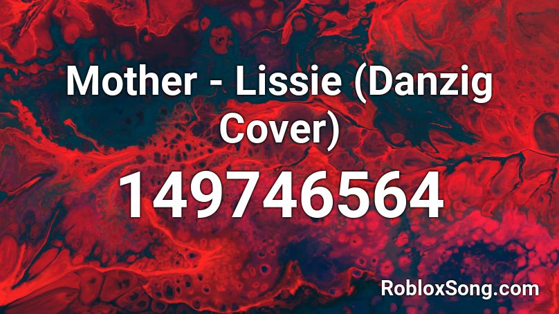 Mother - Lissie (Danzig Cover) Roblox ID