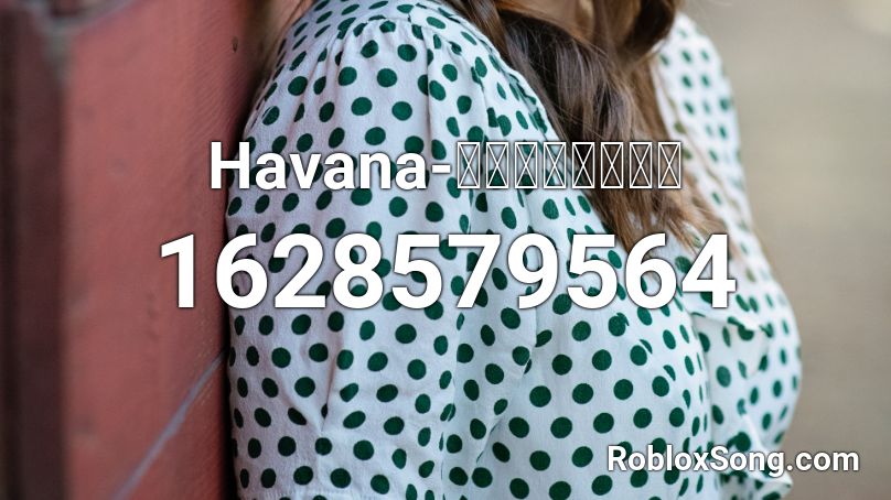 Havana ก นมาม า Roblox Id Roblox Music Codes - roblox song havana
