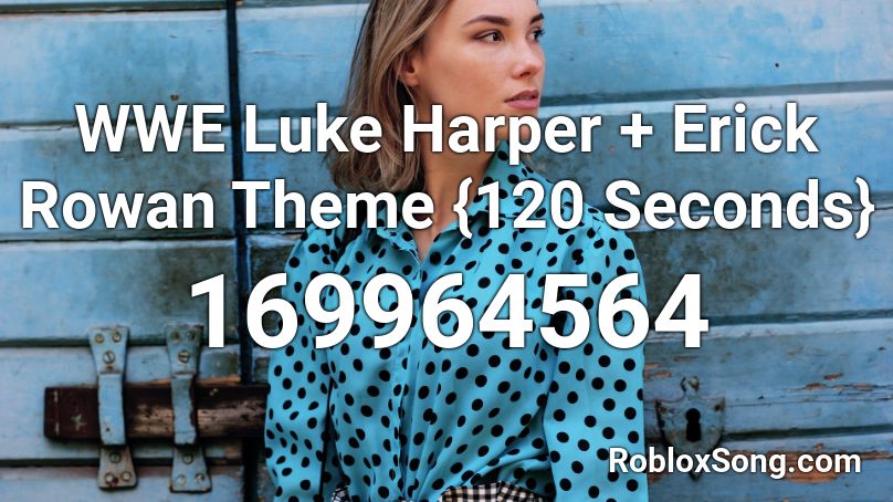 WWE Luke Harper + Erick Rowan Theme {120 Seconds} Roblox ID